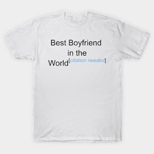 Best Boyfriend in the World - Citation Needed! T-Shirt